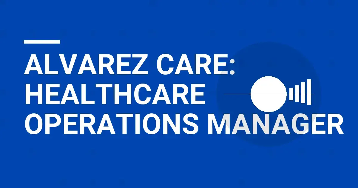 Alvarez Care: Healthcare Operations Manager