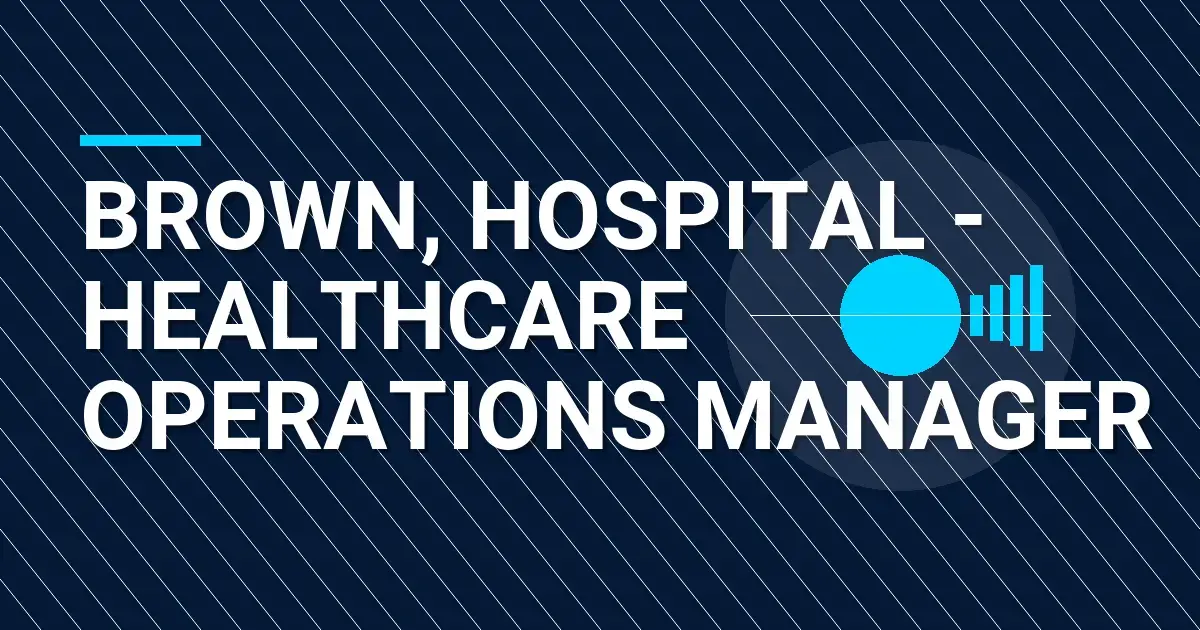 Brown, Hospital - Healthcare Operations Manager