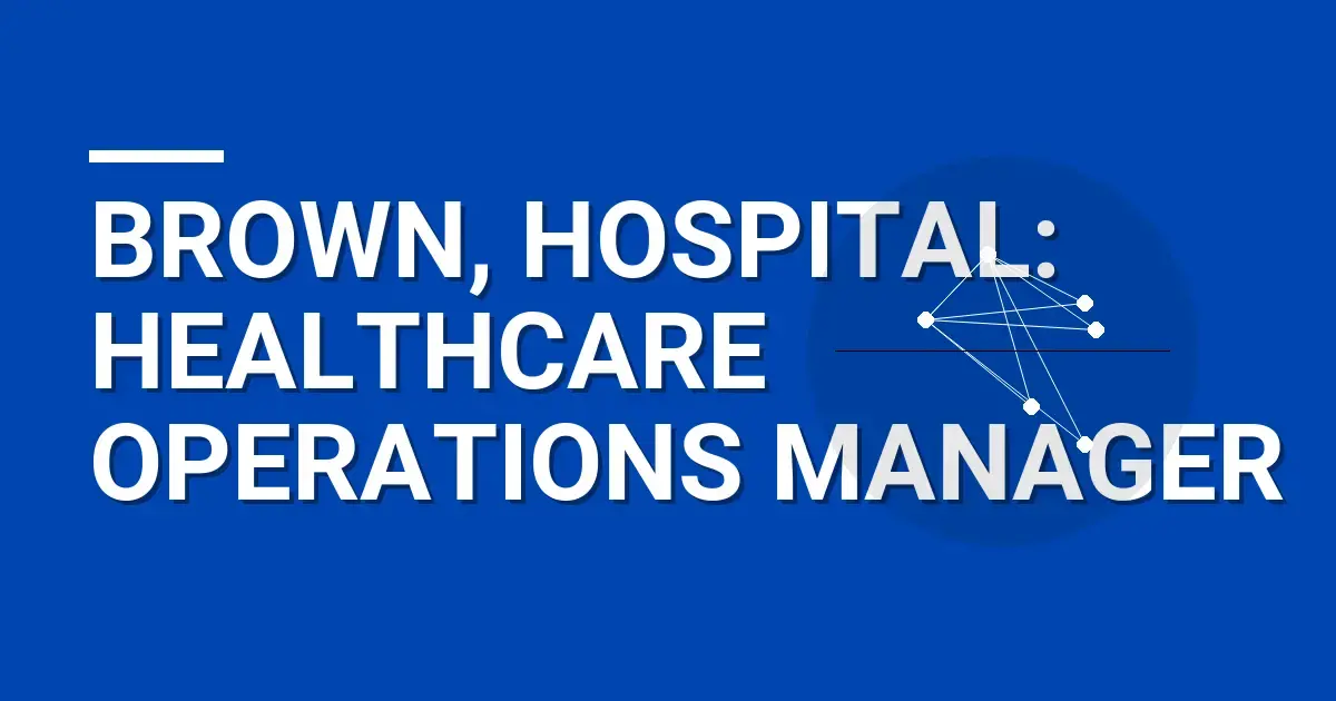 Brown, Hospital: Healthcare Operations Manager
