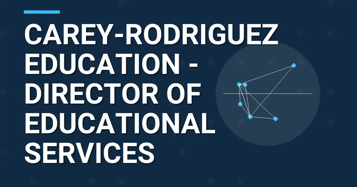 Carey-Rodriguez Education - Director of Educational Services