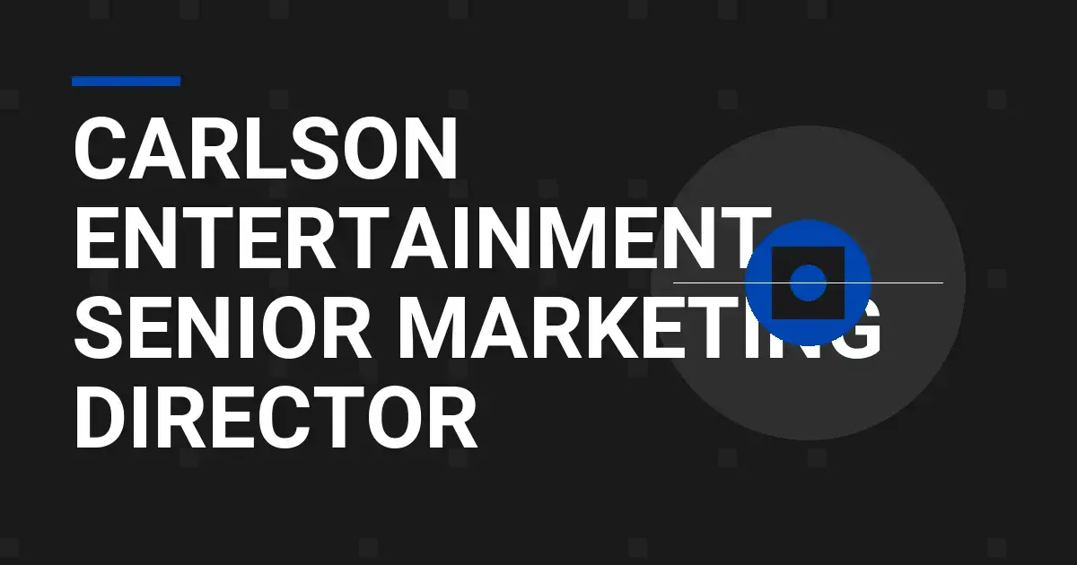 Carlson Entertainment - Senior Marketing Director