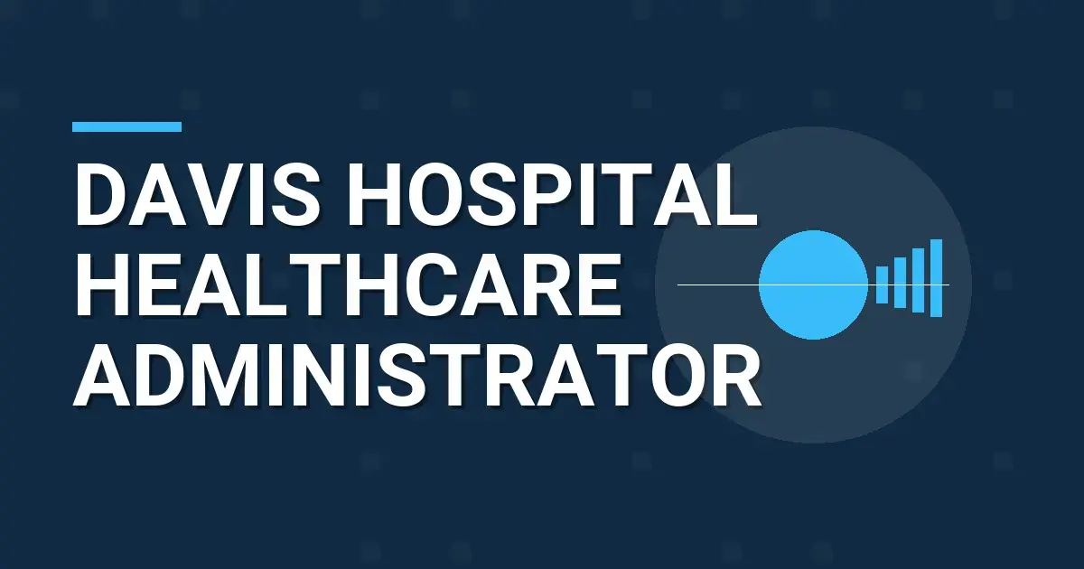 Davis Hospital Healthcare Administrator