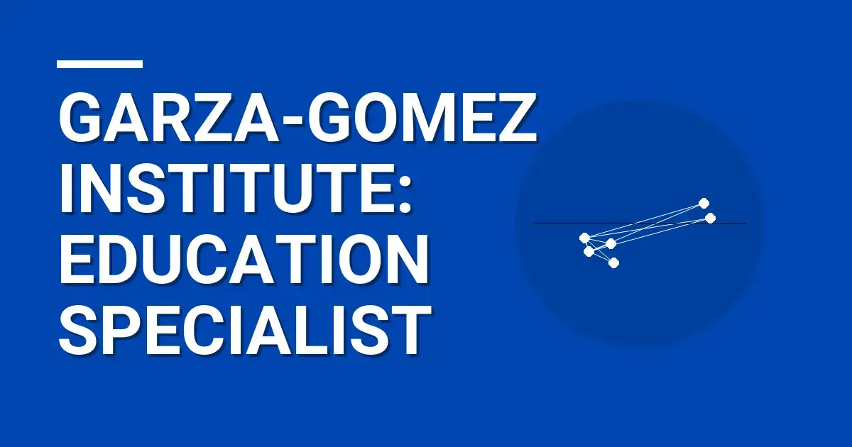 Garza-Gomez Institute: Education Specialist