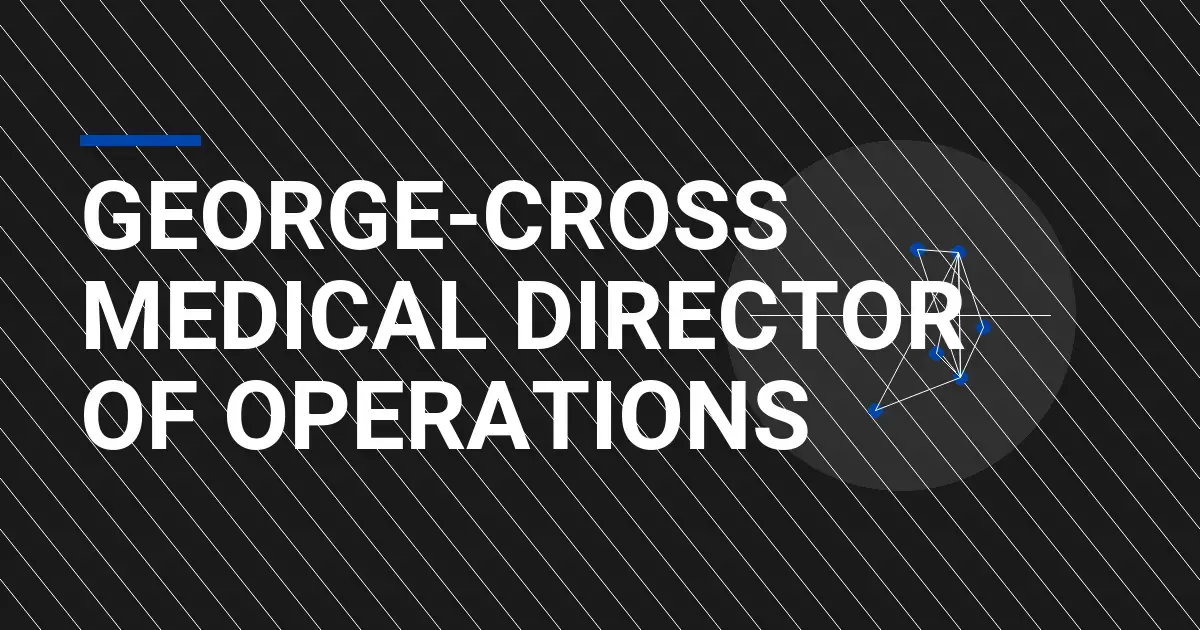 George-Cross Medical Director of Operations