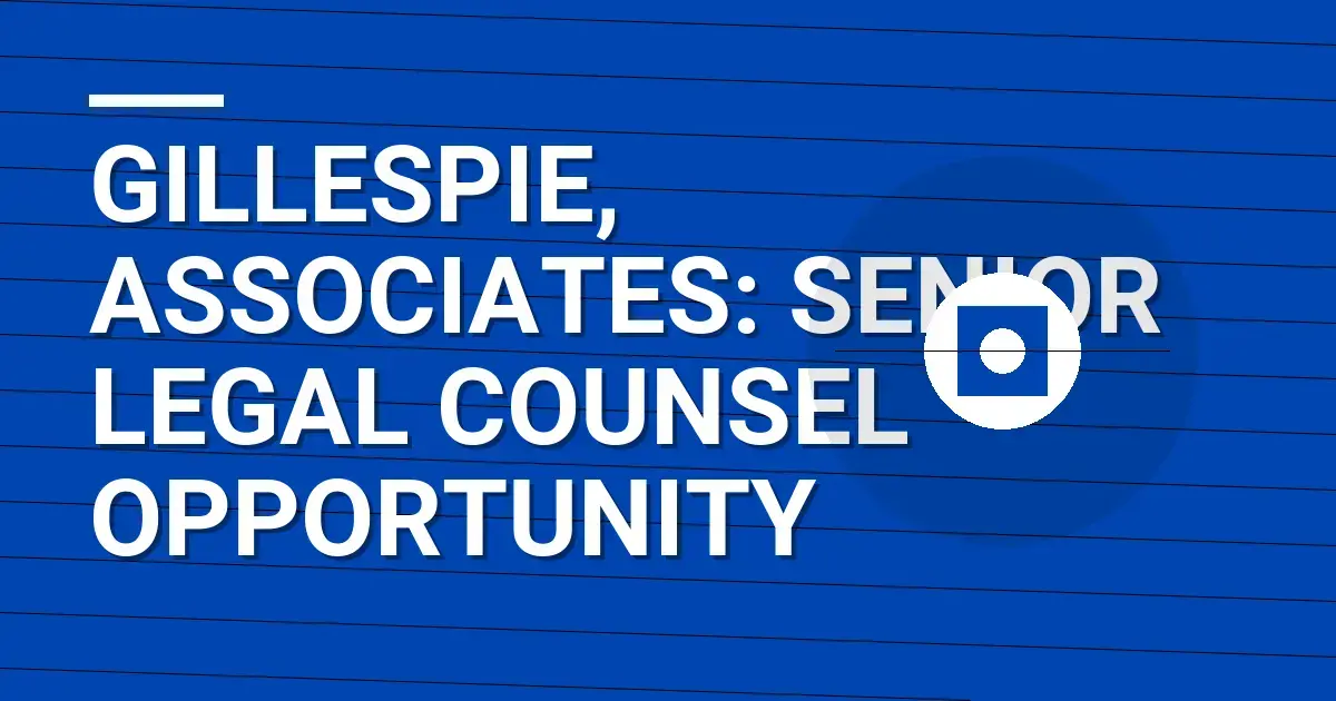 Gillespie, Associates: Senior Legal Counsel Opportunity