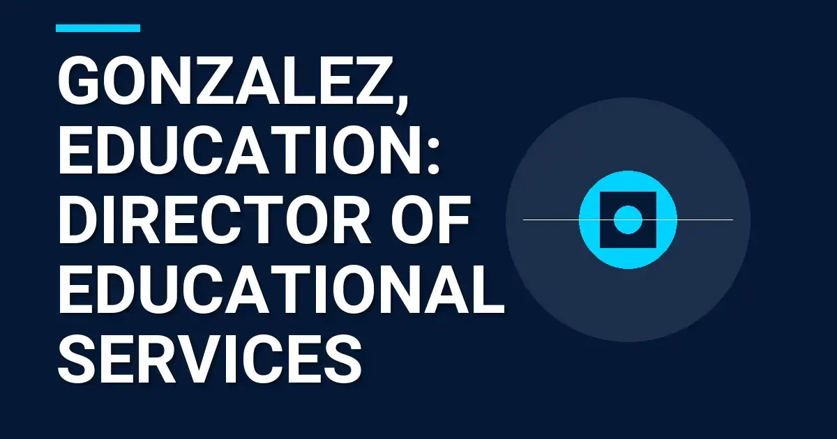 Gonzalez, Education: Director of Educational Services