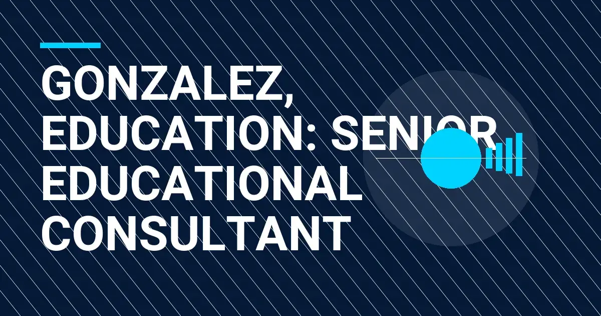 Gonzalez, Education: Senior Educational Consultant