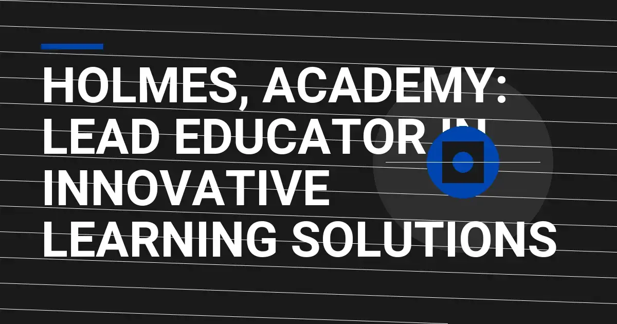 Holmes, Academy: Lead Educator in Innovative Learning Solutions