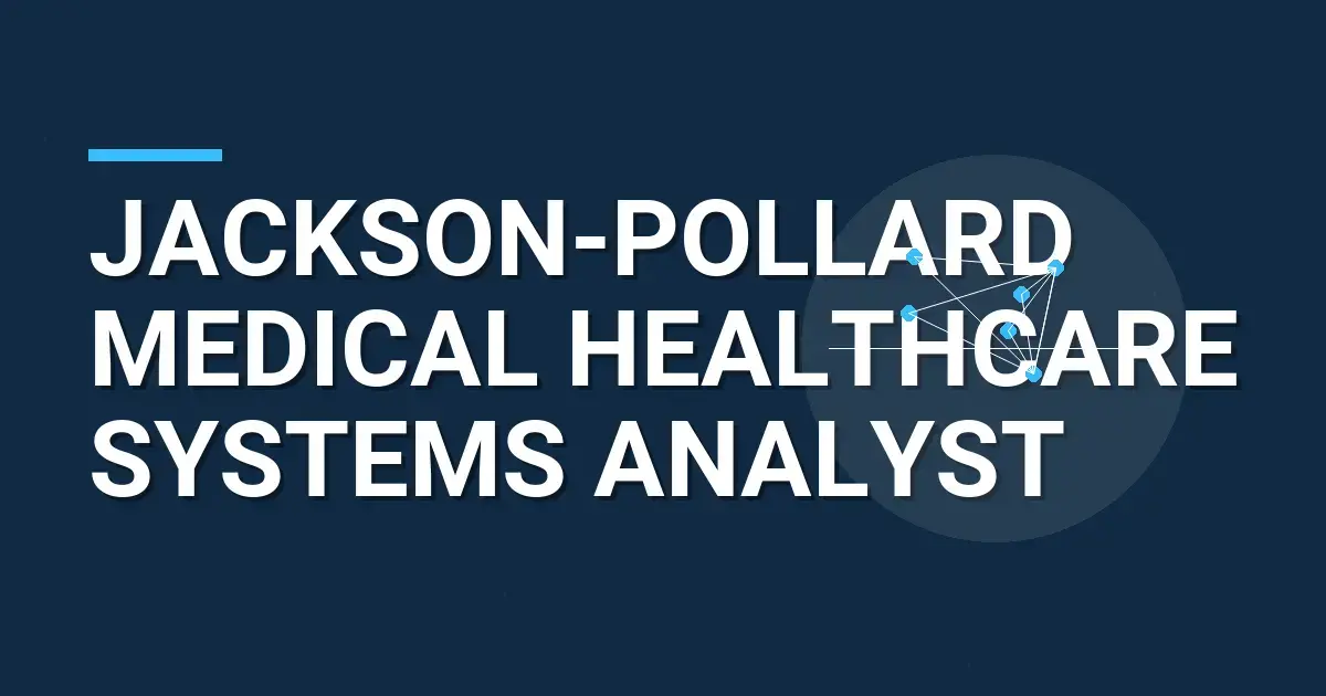 Jackson-Pollard Medical Healthcare Systems Analyst