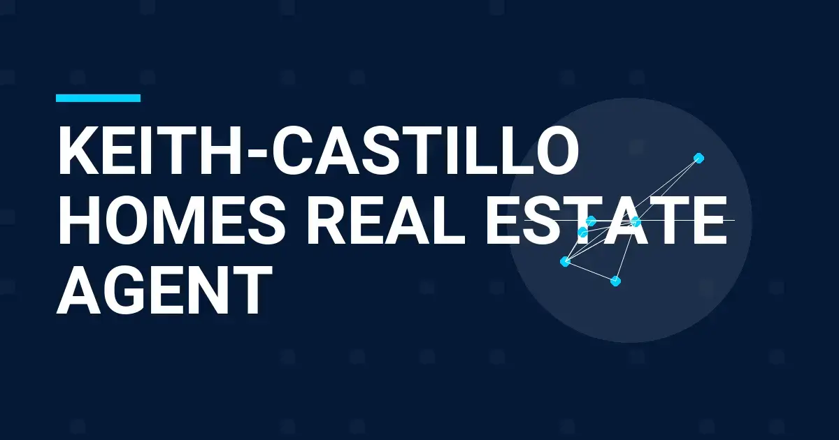 Keith-Castillo Homes Real Estate Agent