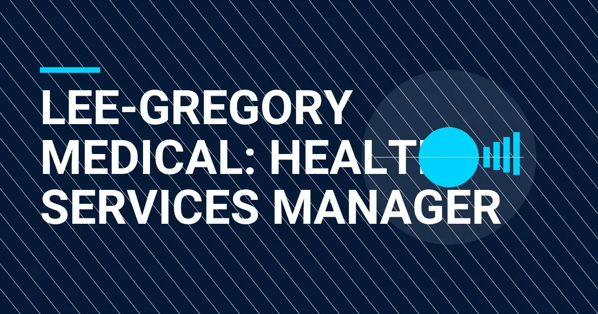Lee-Gregory Medical: Health Services Manager