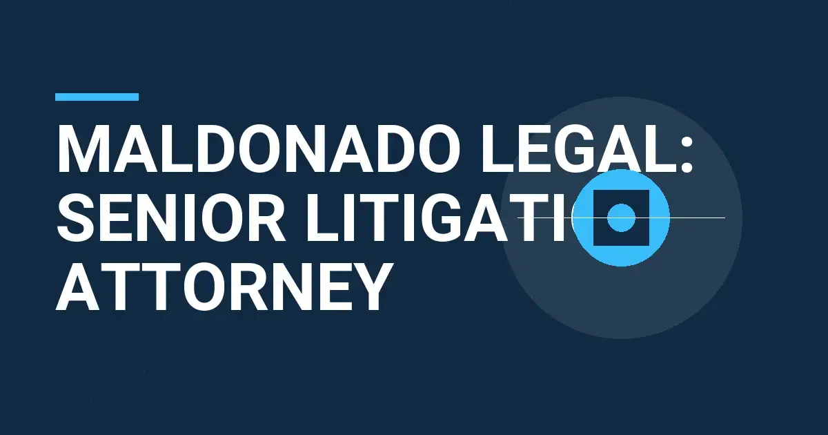 Maldonado Legal: Senior Litigation Attorney