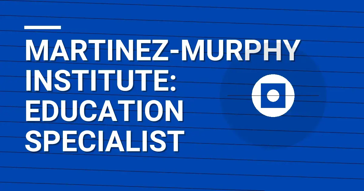 Martinez-Murphy Institute: Education Specialist