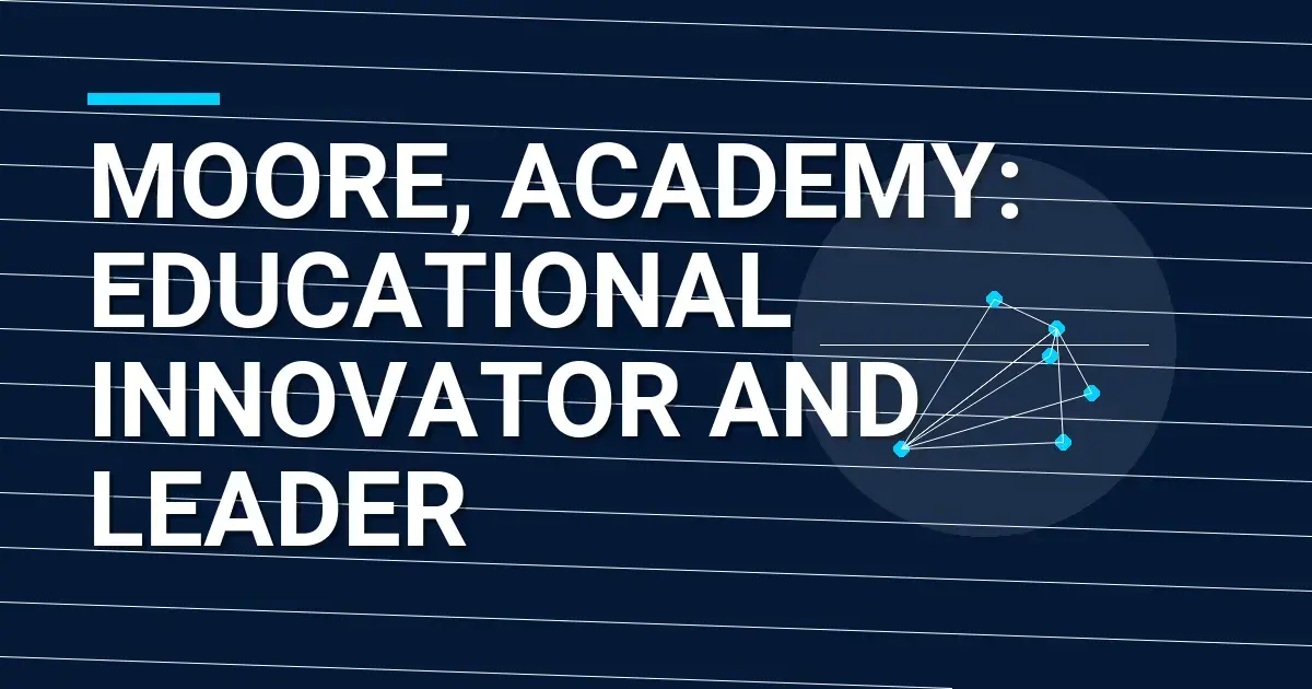 Moore, Academy: Educational Innovator and Leader
