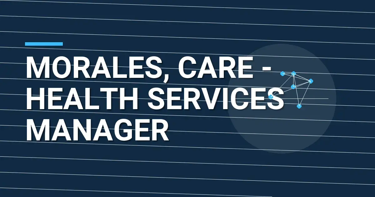 Morales, Care - Health Services Manager