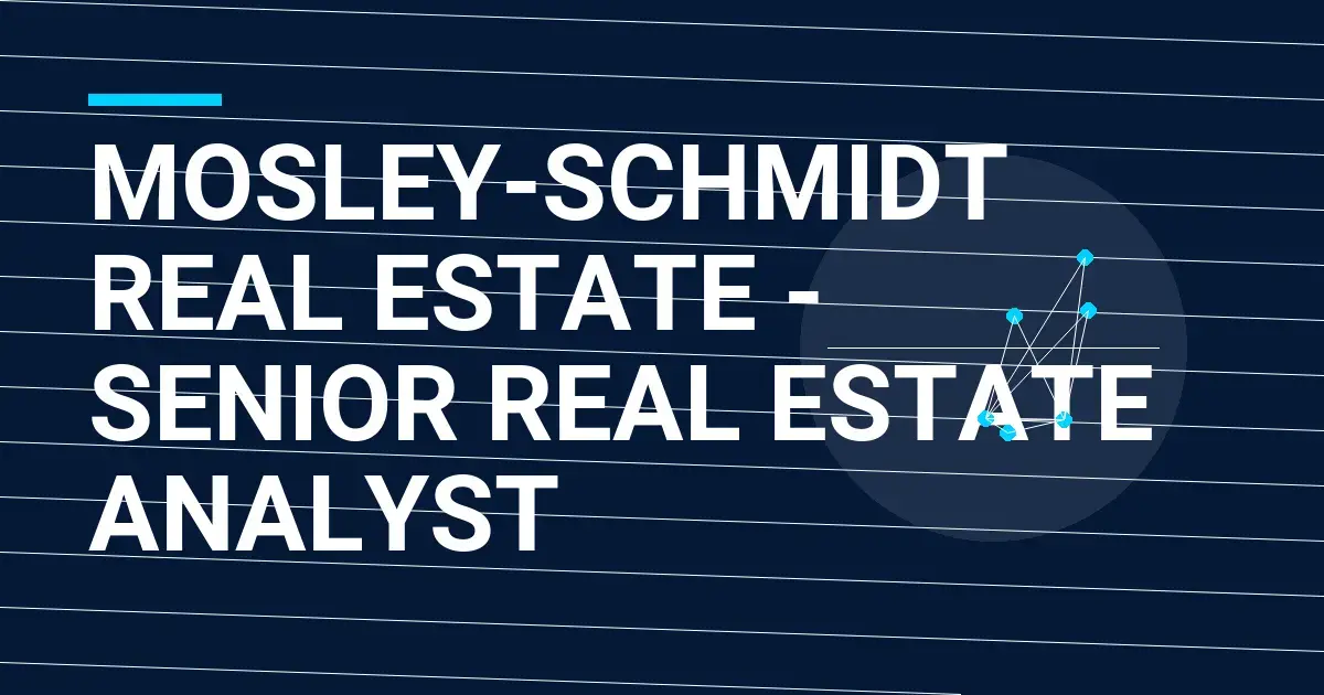 Mosley-Schmidt Real Estate - Senior Real Estate Analyst