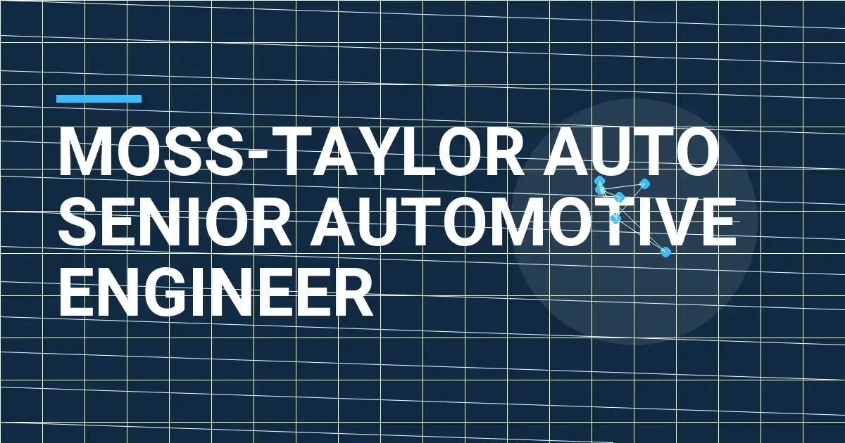 Moss-Taylor Auto Senior Automotive Engineer