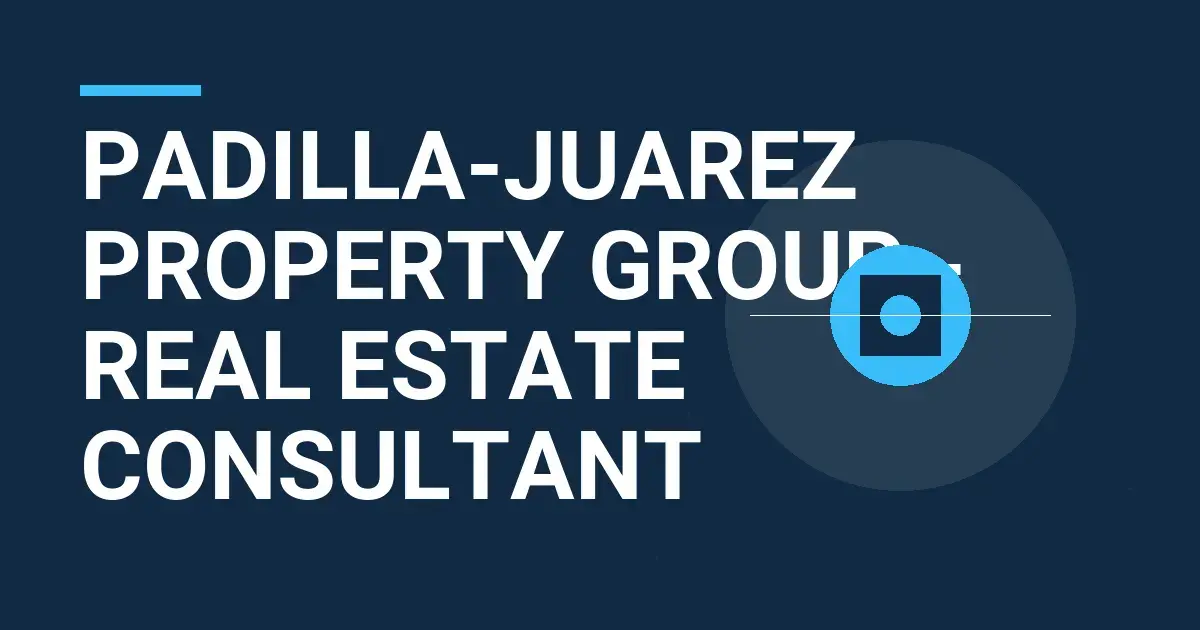 Padilla-Juarez Property Group - Real Estate Consultant