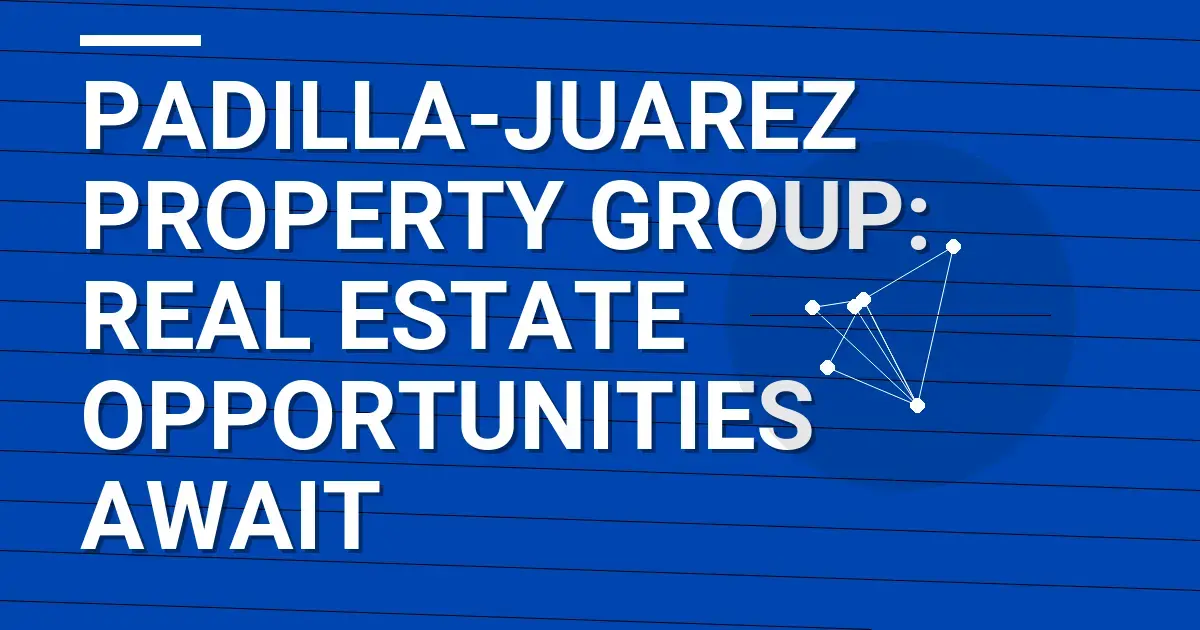 Padilla-Juarez Property Group: Real Estate Opportunities Await
