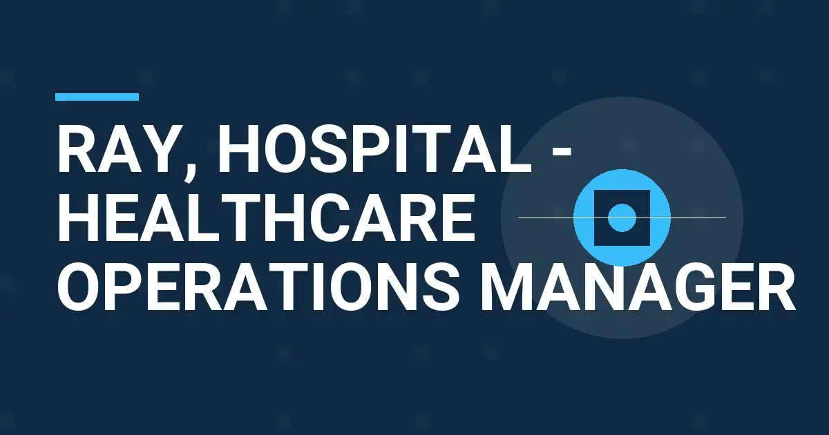 Ray, Hospital - Healthcare Operations Manager