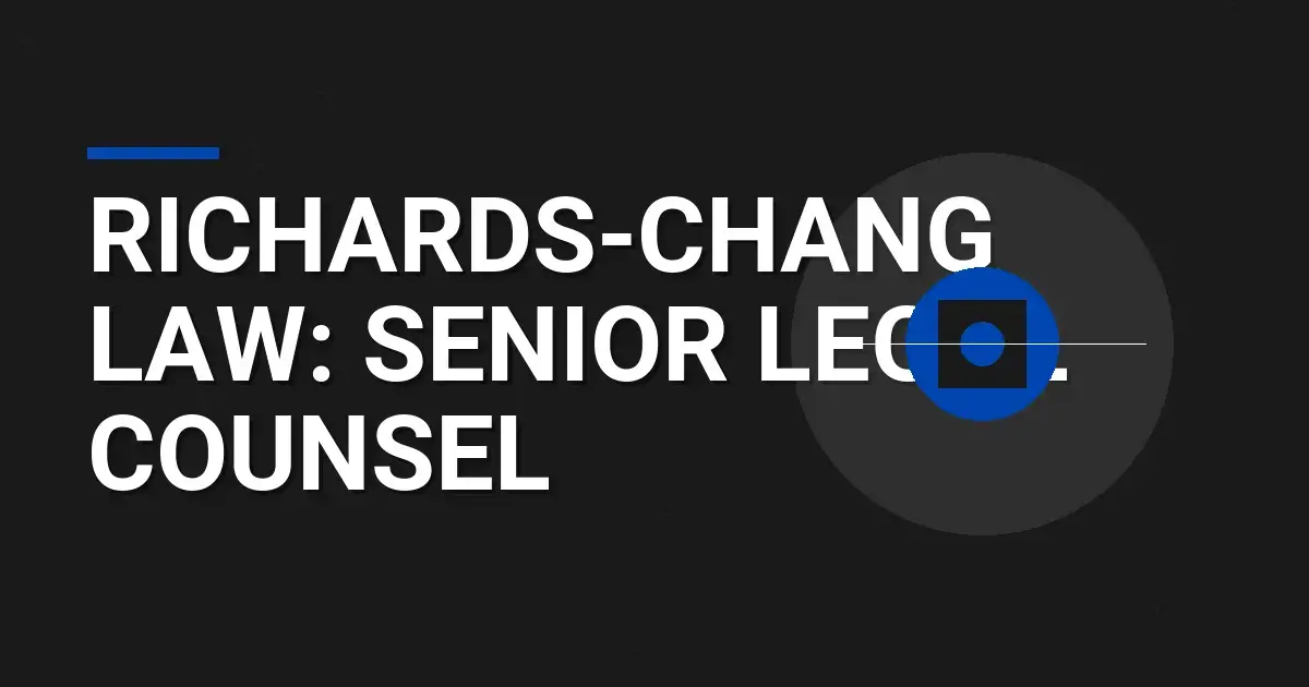 Richards-Chang Law: Senior Legal Counsel