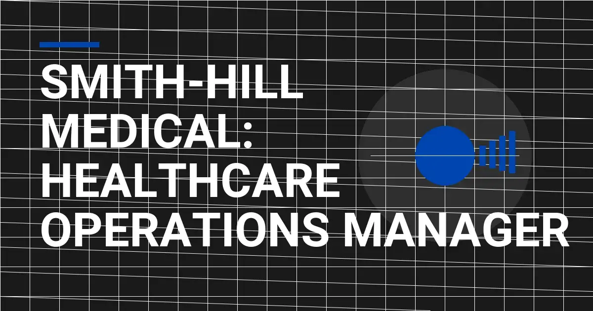Smith-Hill Medical: Healthcare Operations Manager