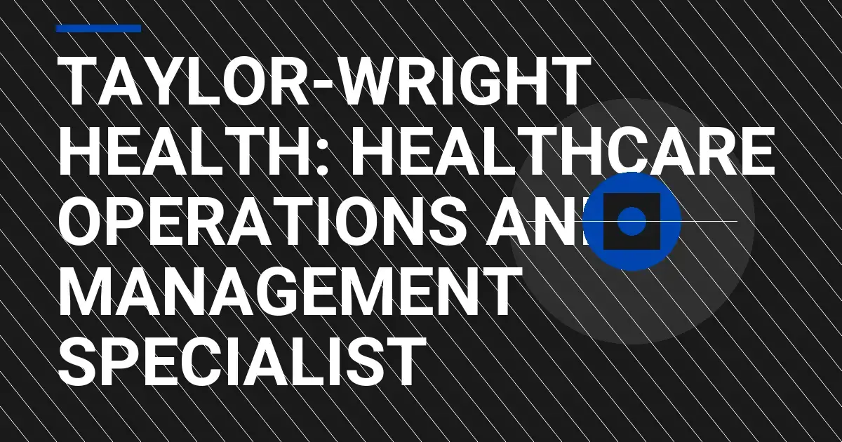 Taylor-Wright Health: Healthcare Operations and Management Specialist