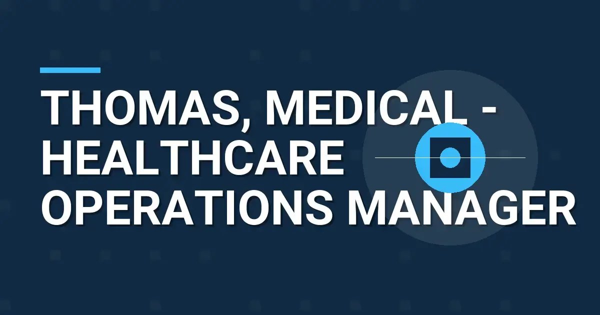 Thomas, Medical - Healthcare Operations Manager