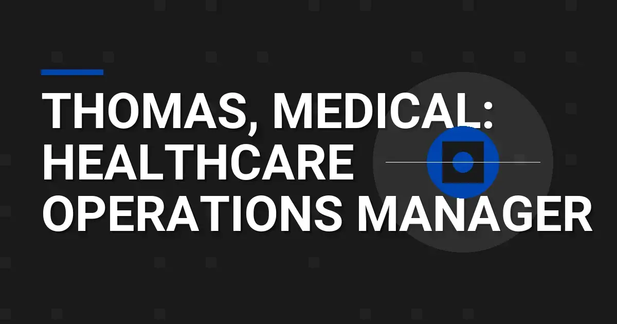 Thomas, Medical: Healthcare Operations Manager