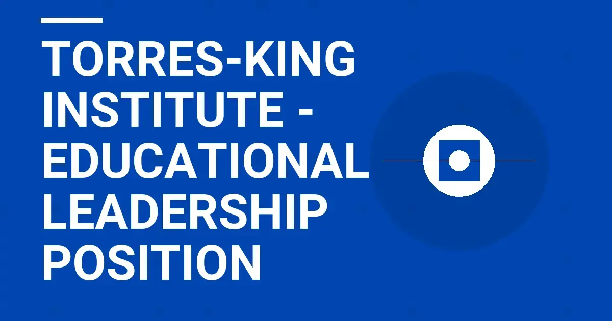Torres-King Institute - Educational Leadership Position