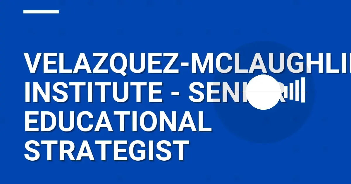 Velazquez-Mclaughlin Institute - Senior Educational Strategist