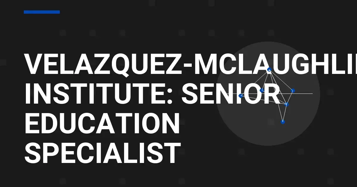 Velazquez-Mclaughlin Institute: Senior Education Specialist