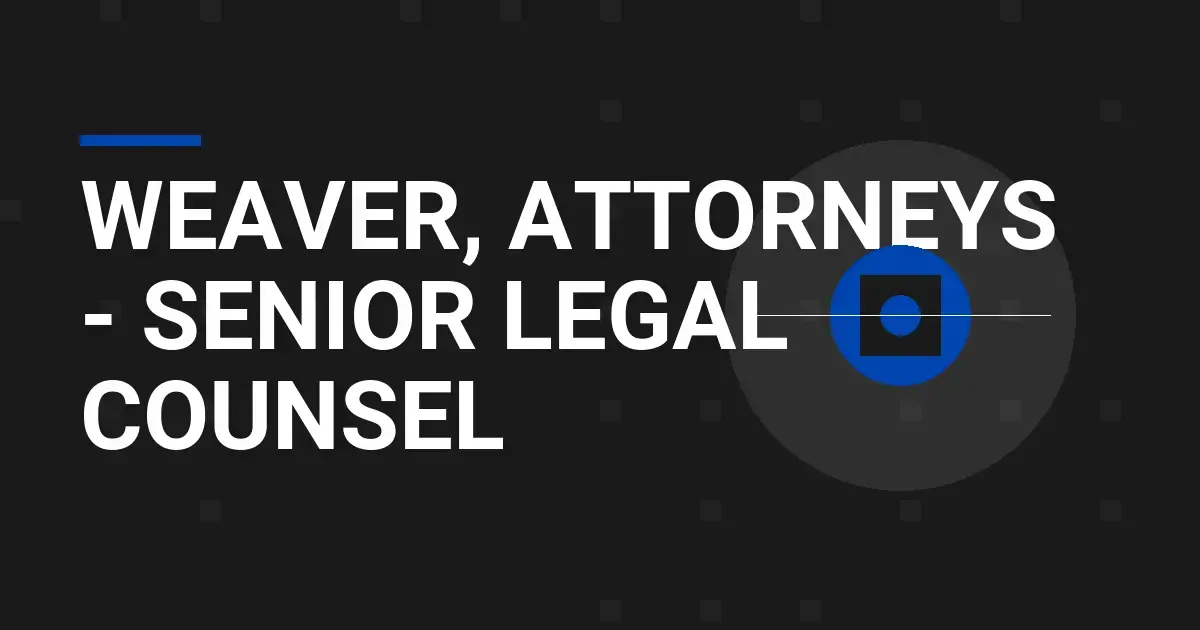 Weaver, Attorneys - Senior Legal Counsel