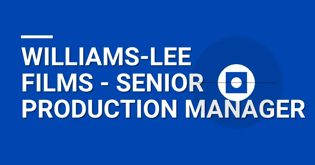 Williams-Lee Films - Senior Production Manager