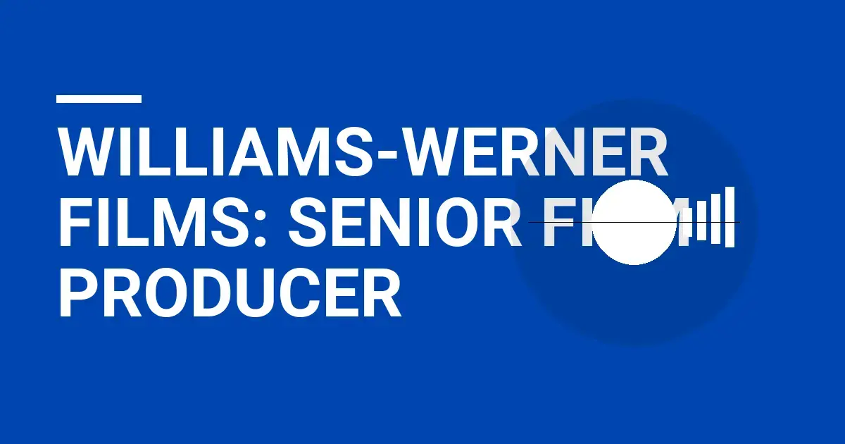 Williams-Werner Films: Senior Film Producer
