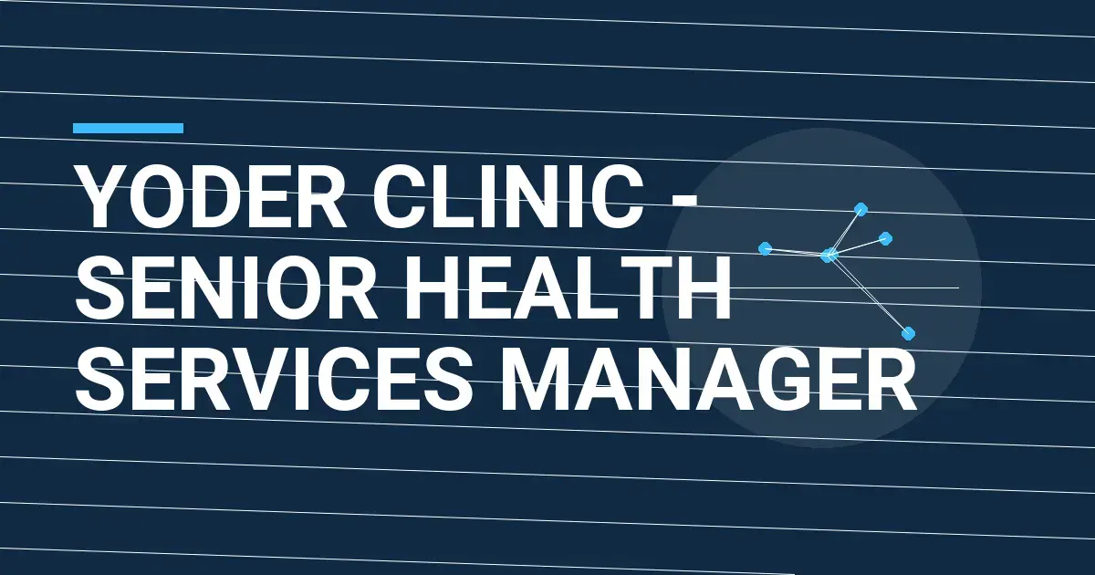 Yoder Clinic - Senior Health Services Manager