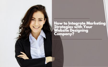 How to Integrate Marketing Strategies with Your Website Designing Company?