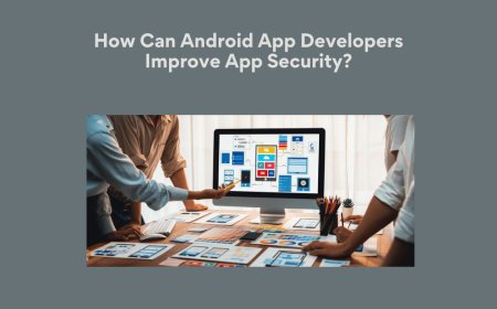 How Can Android App Developers Improve App Security?