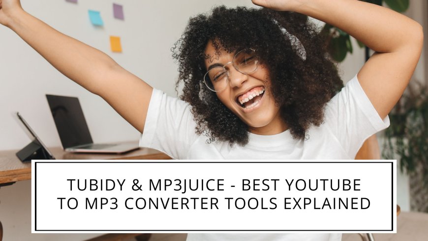Tubidy & MP3Juice - Best YouTube to MP3 Converter Tools Explained